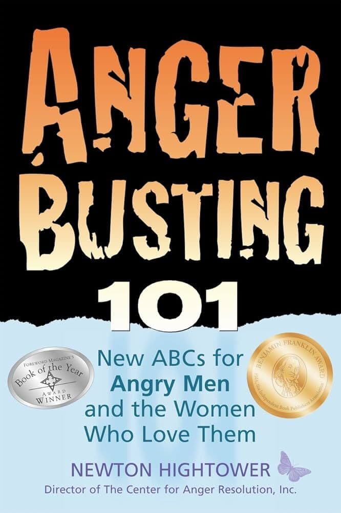 Anger Busting 101: The New ABCs for Angry Men and the Women Who Love Them by Newton Hightower