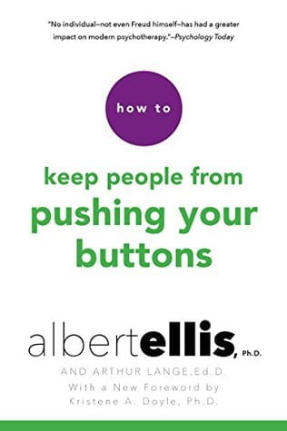 How to Keep People from Pushing Your Buttons by Albert Ellis