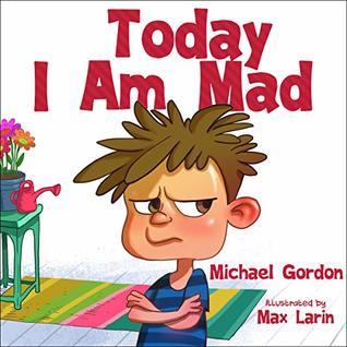 Today I Am Mad by Michael Gordon