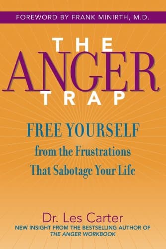 The Anger Trap: Free Yourself from the Frustrations that Sabotage Your Life by Les Carter