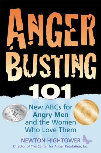 Anger Busting 101: The New ABCs for Angry Men and the Women Who Love Them by Newton Hightower